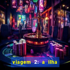 viagem 2: a ilha misteriosa filme completo dublado